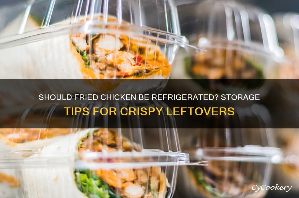 does fried chciken have to eb f refrigerated
