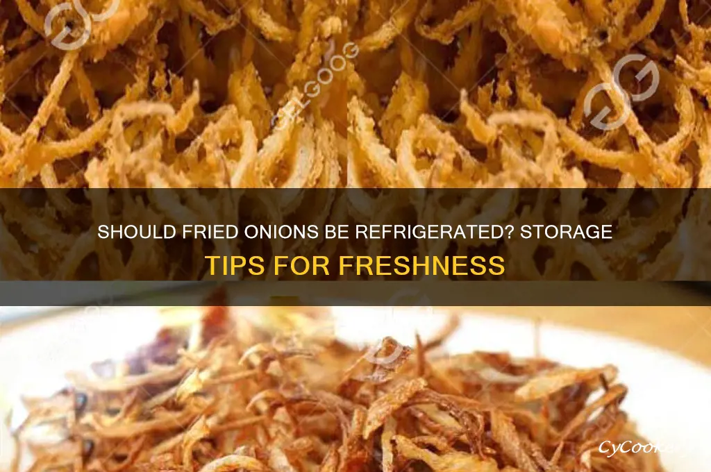 does fried onions have to be refrigerated