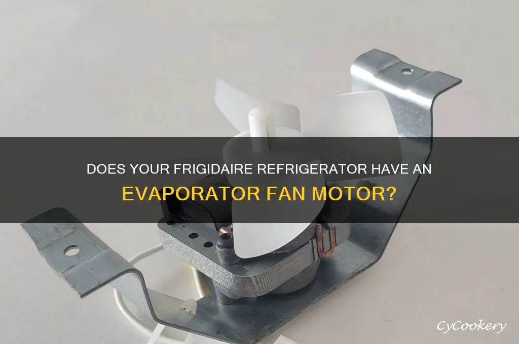 does frigidaire refrigerator have an evaporator fan motor