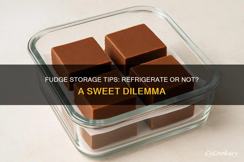 does fudge have to be stored in the refrigerator