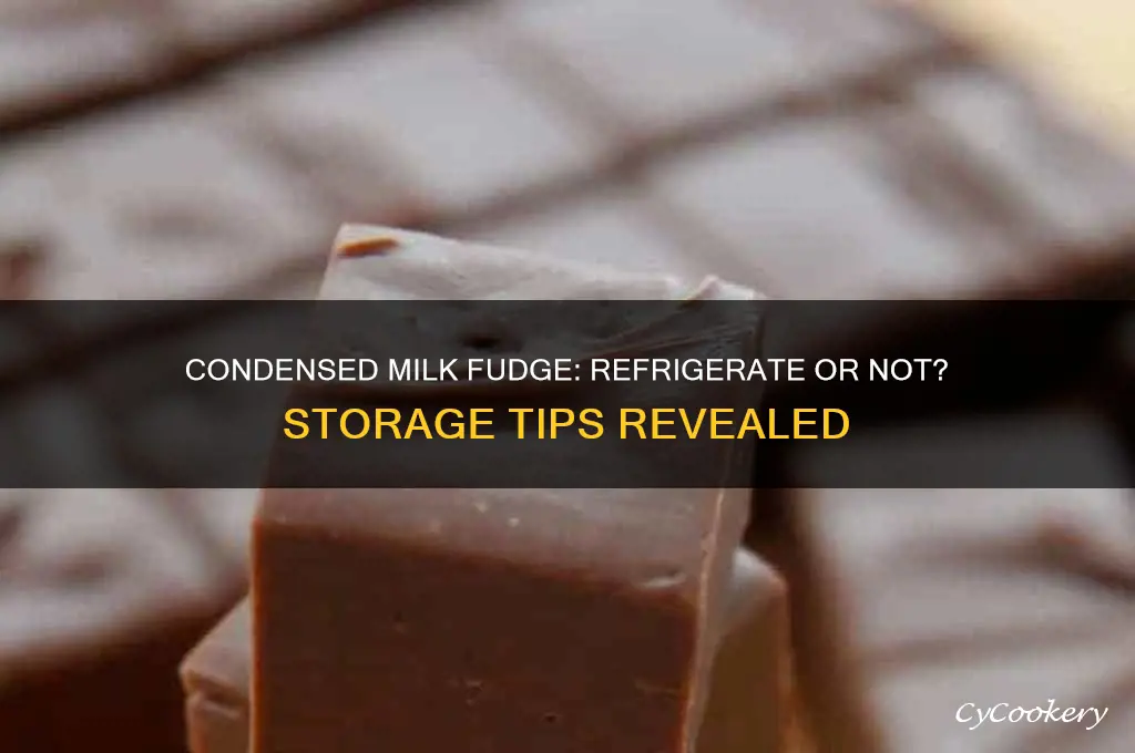does fudge with condensed milk have to be refrigerated