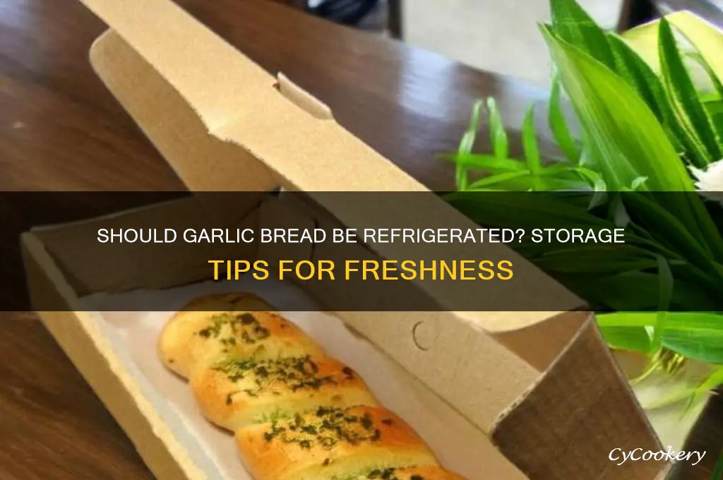 does garlic bread have to be refrigerated