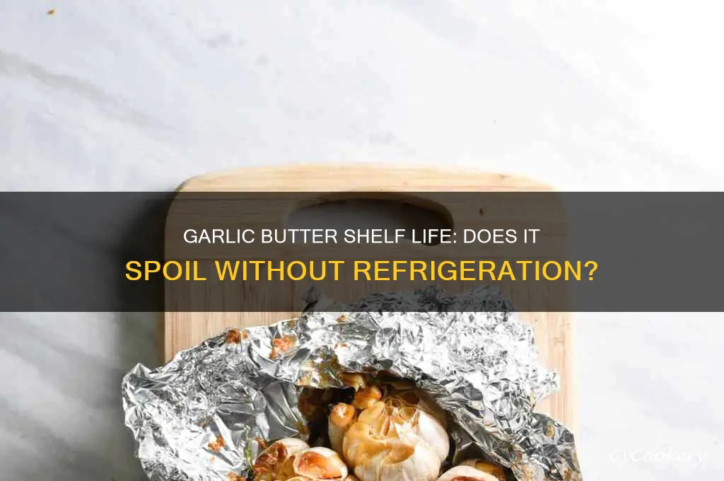 does garlic butter go bad if not refrigerated