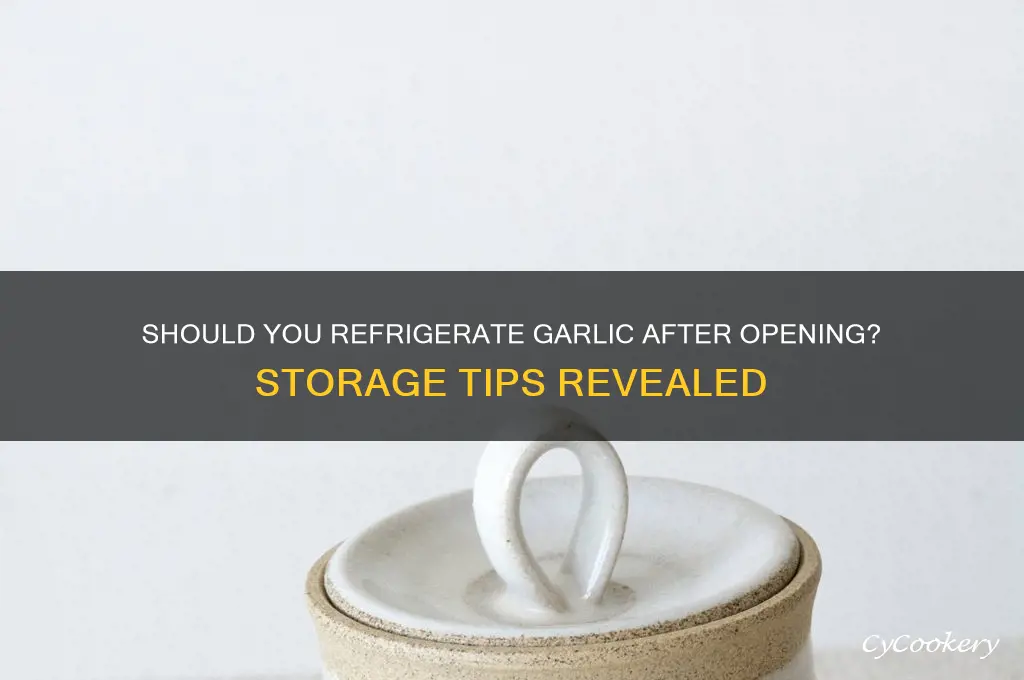 does garlic have to be refrigerated after opening