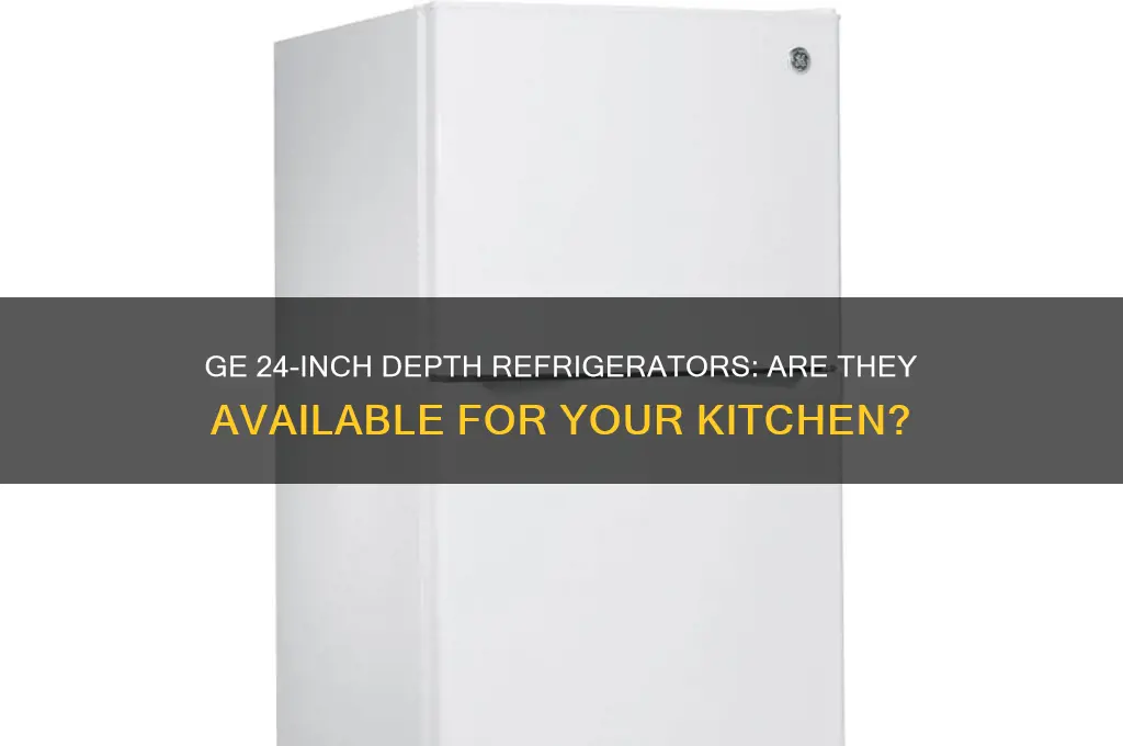 does ge have a 24 depth refrigerator
