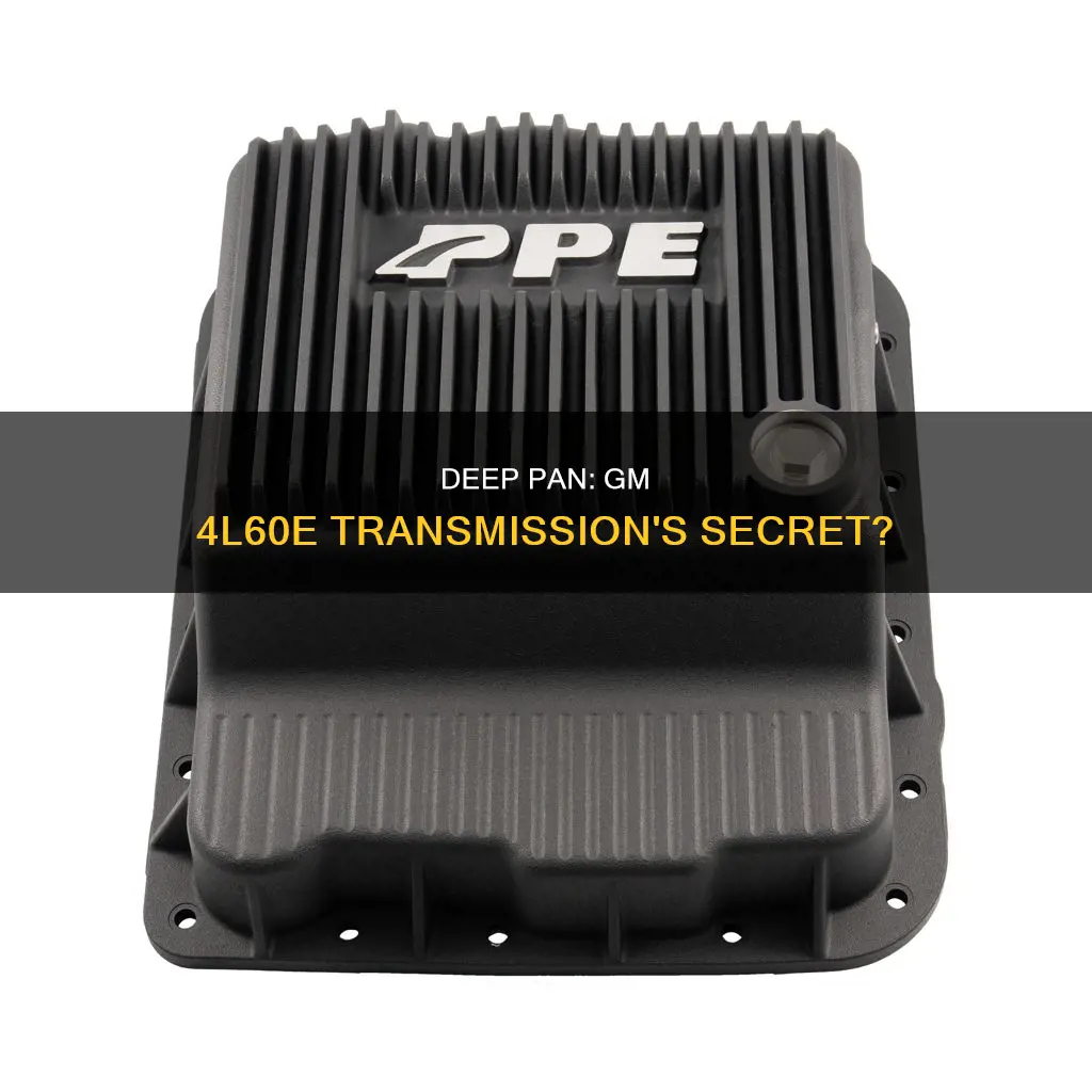 does gm 4l60e have deep pan