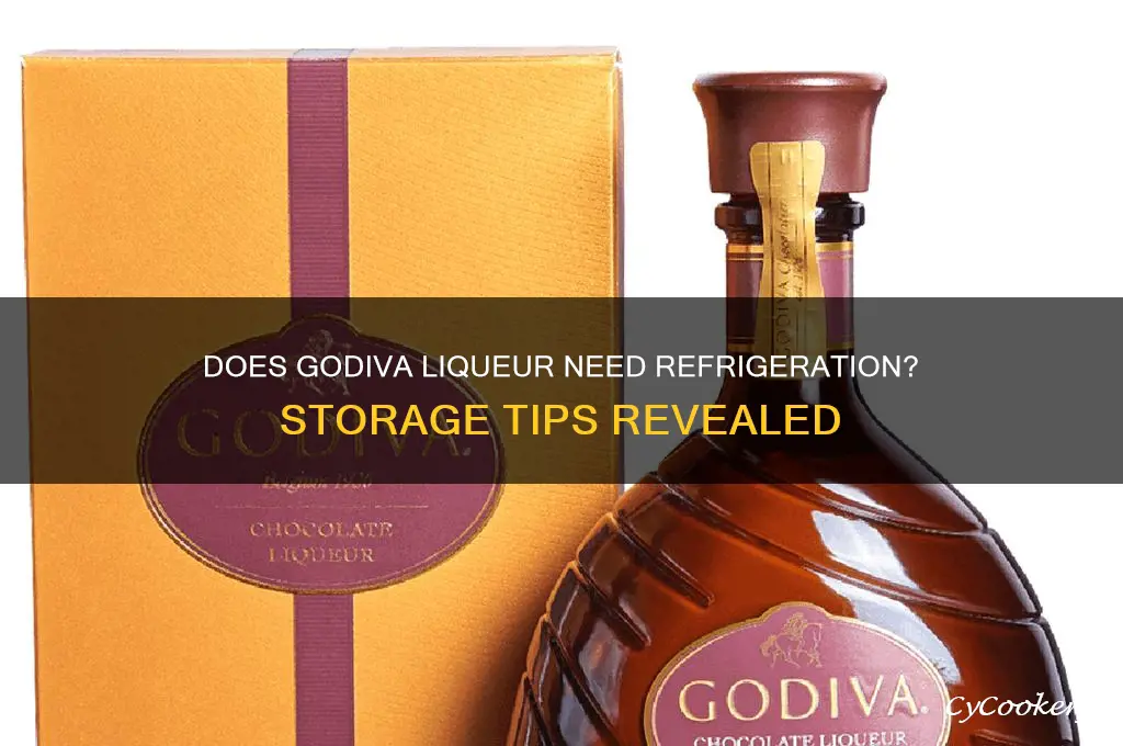 does godiva liqueur have to be refrigerated