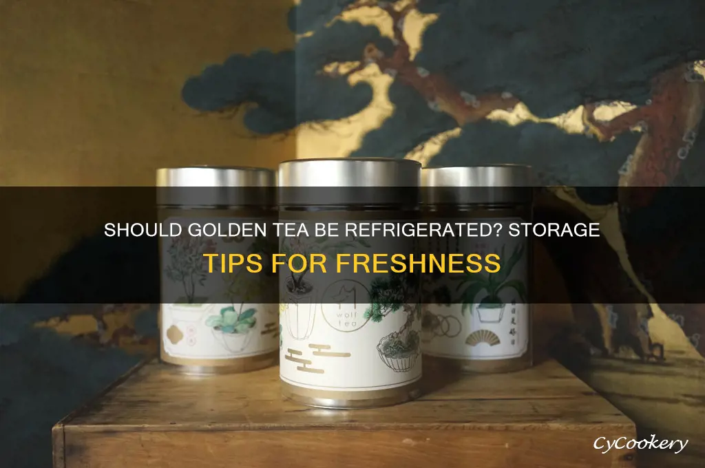 does golden tea have to be refrigerated