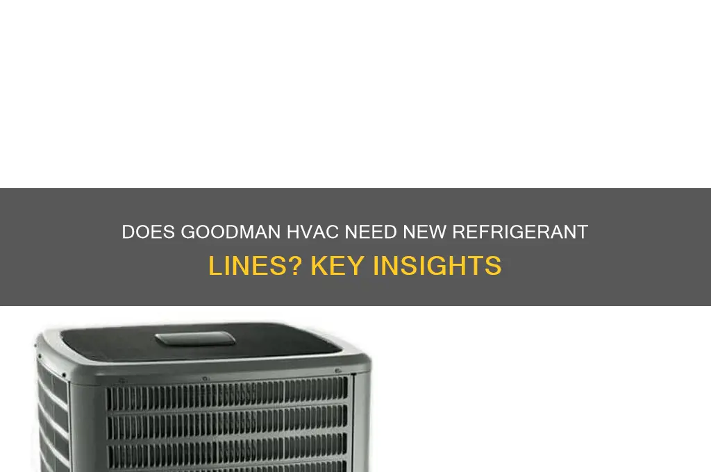 does goodman hvac require new refrigerant lines