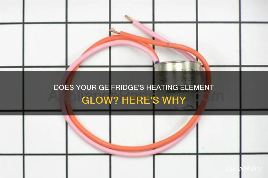 does heating element on ge refrigerator glow