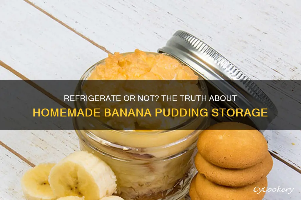 does homemade banana pudding have to be refrigerated