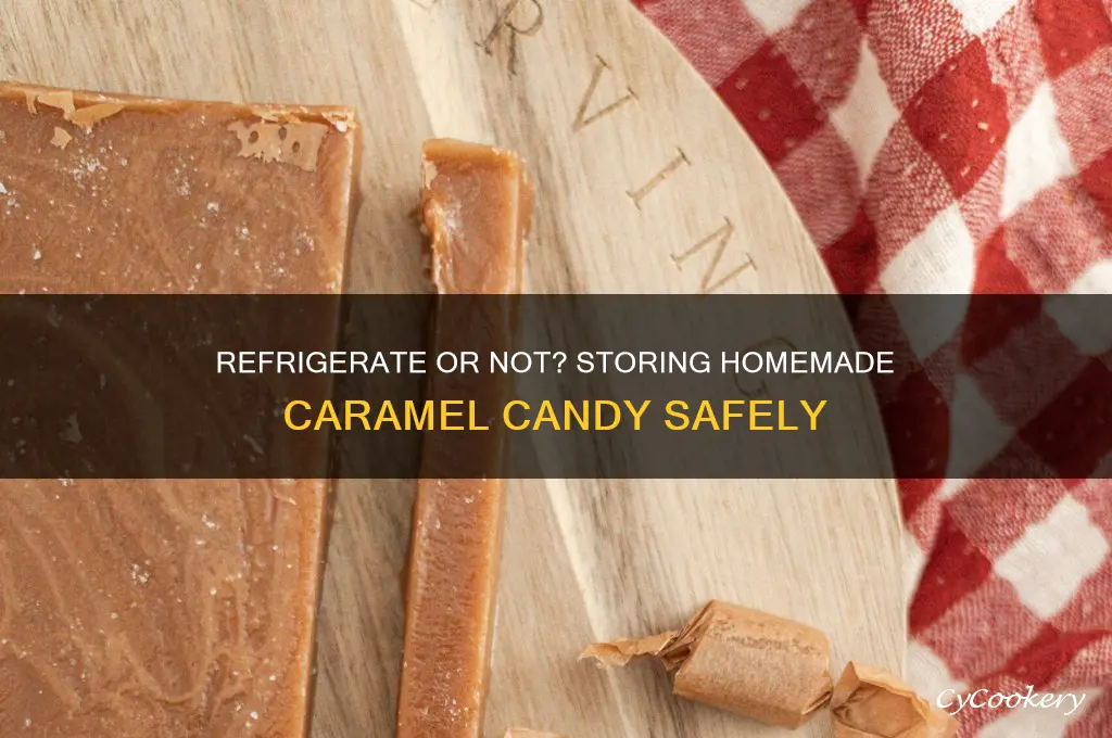 does homemade caramel candy have to be refrigerated
