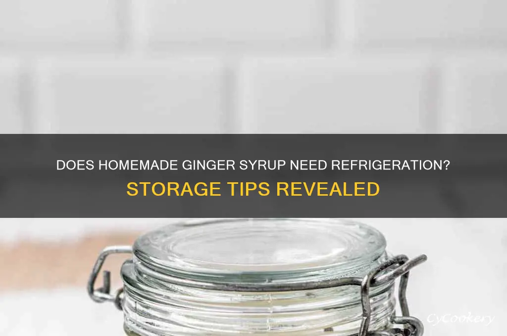 does homemade ginger syrup have to be refrigerated