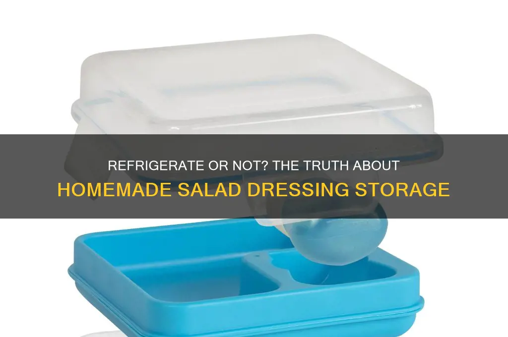 does homemade salad dressing have to be refrigerated