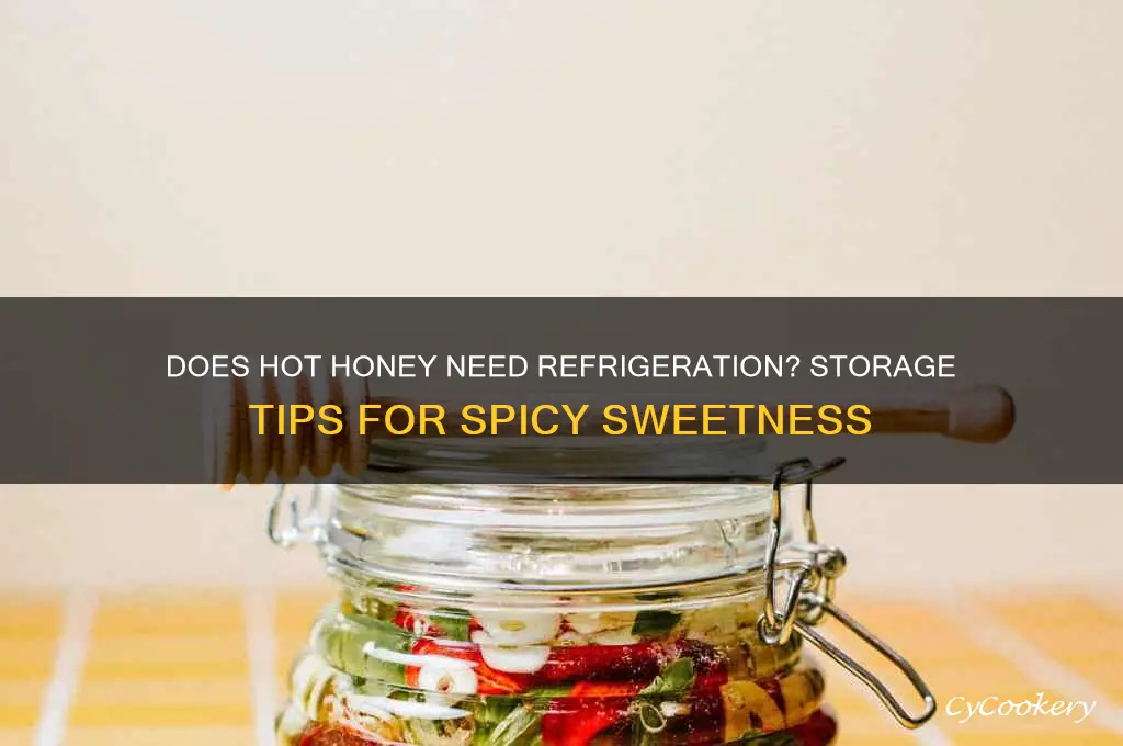 does hot honey have to be refrigerated