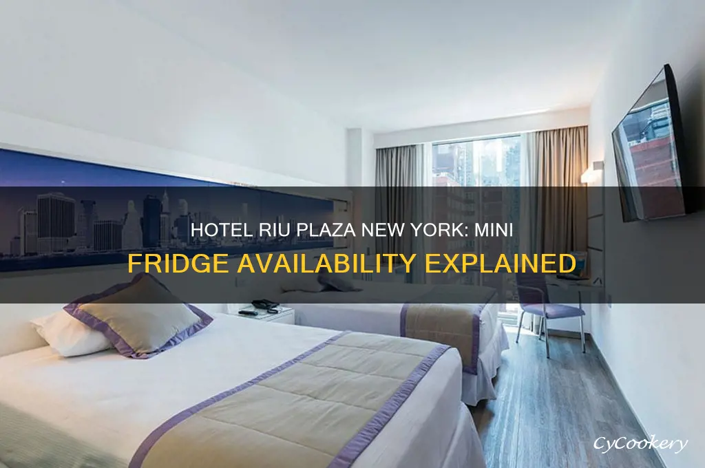 does hotel riu plaza new york have mini refrigerator