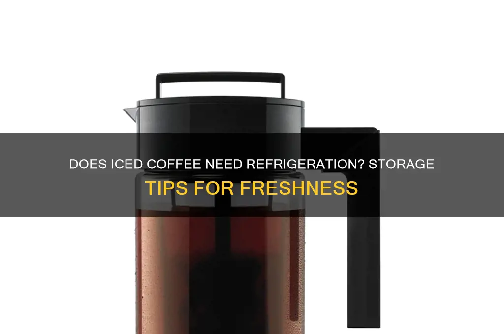 does iced coffee have to be refrigerated
