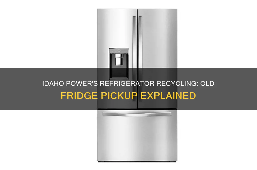 does idaho power pick up old refrigerator