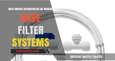 Do Indoor Refrigerator Ice Makers Have Filter Systems?