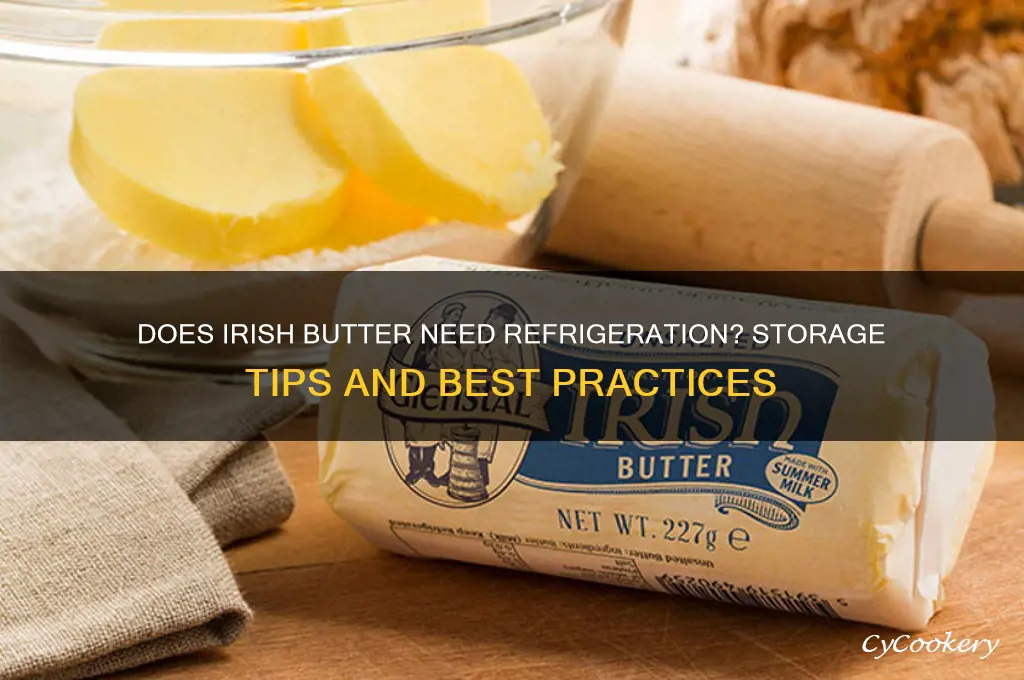 does irish butter have to be refrigerated