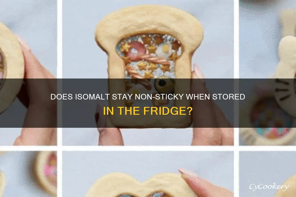 does isomalt get sticky in the refrigerator