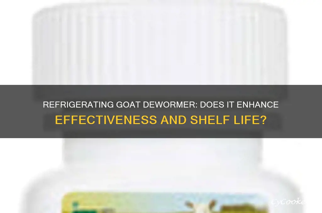 does it help to refrigerate goat dewormer