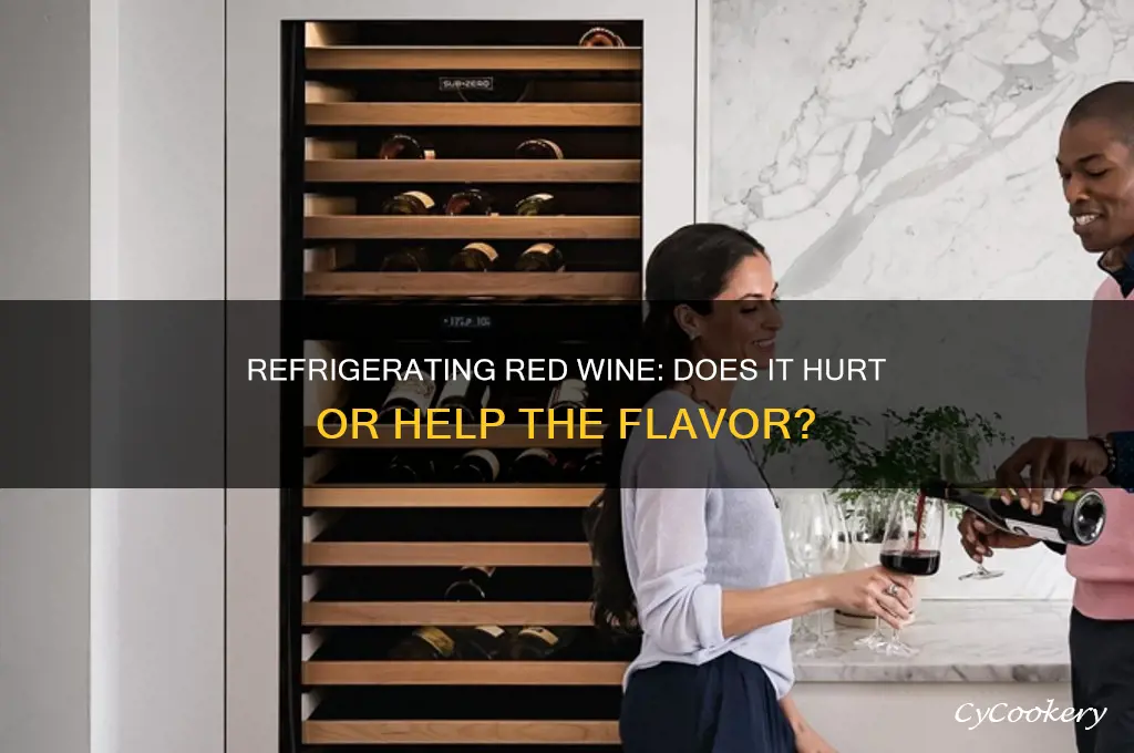 does it hurt to refrigerate red wine