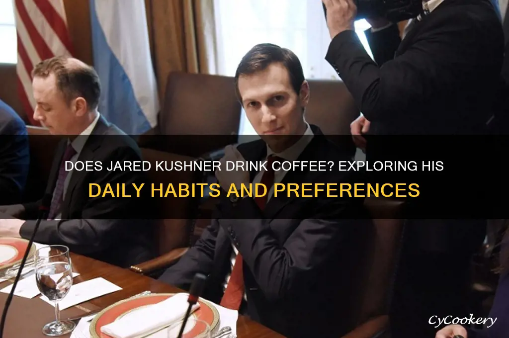 does jared kushner drink coffee