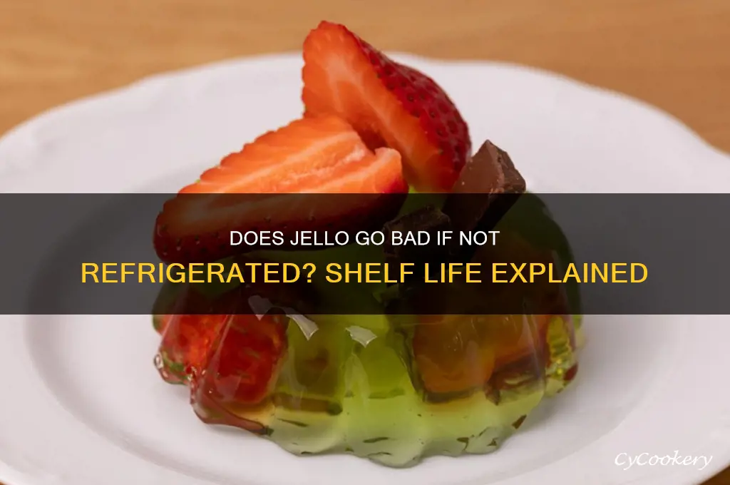 does jello go bad if not refrigerated