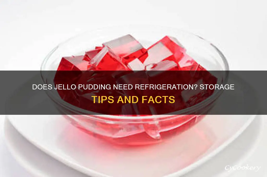does jello pudding have to be refrigerated