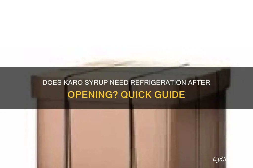 does karo syrup have to be refrigerated after opening