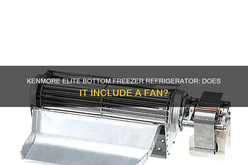 does kenmore elite bottom freezer refrigerator have a fan