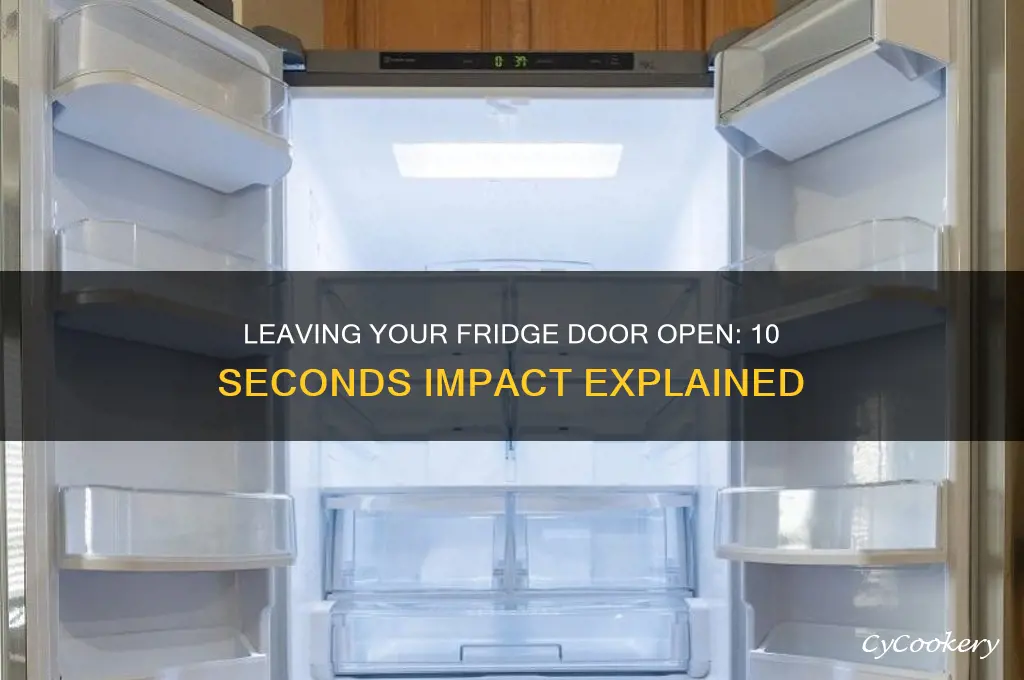does leaveing your refrigerator door open for 10 seconds
