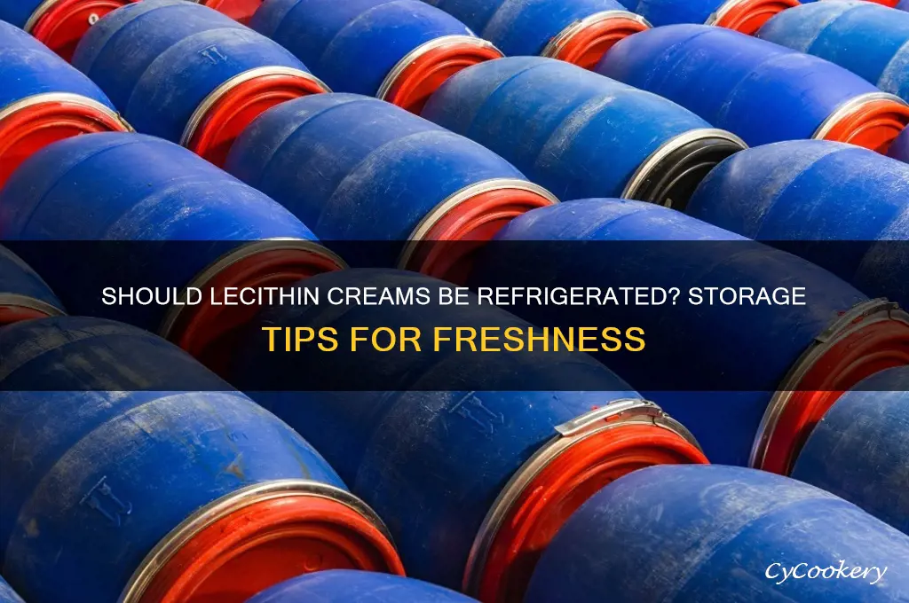 does lecithin creams have to be refrigerated