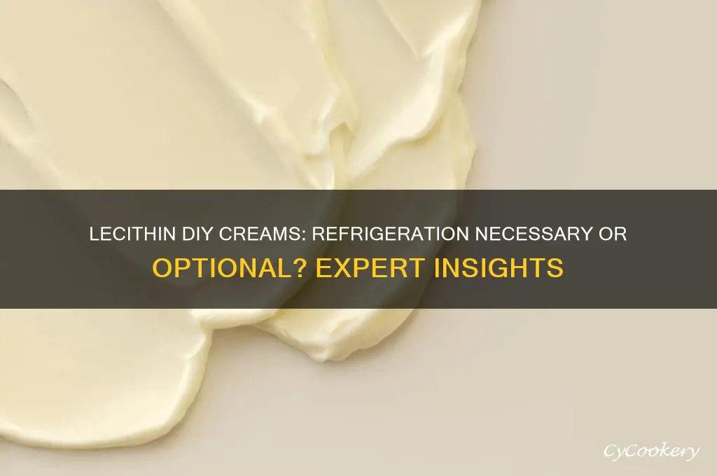 does lecithin dyi creams have to be refrigerated
