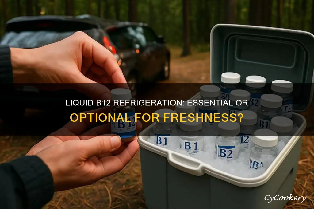 does liquid b12 have to be refrigerated