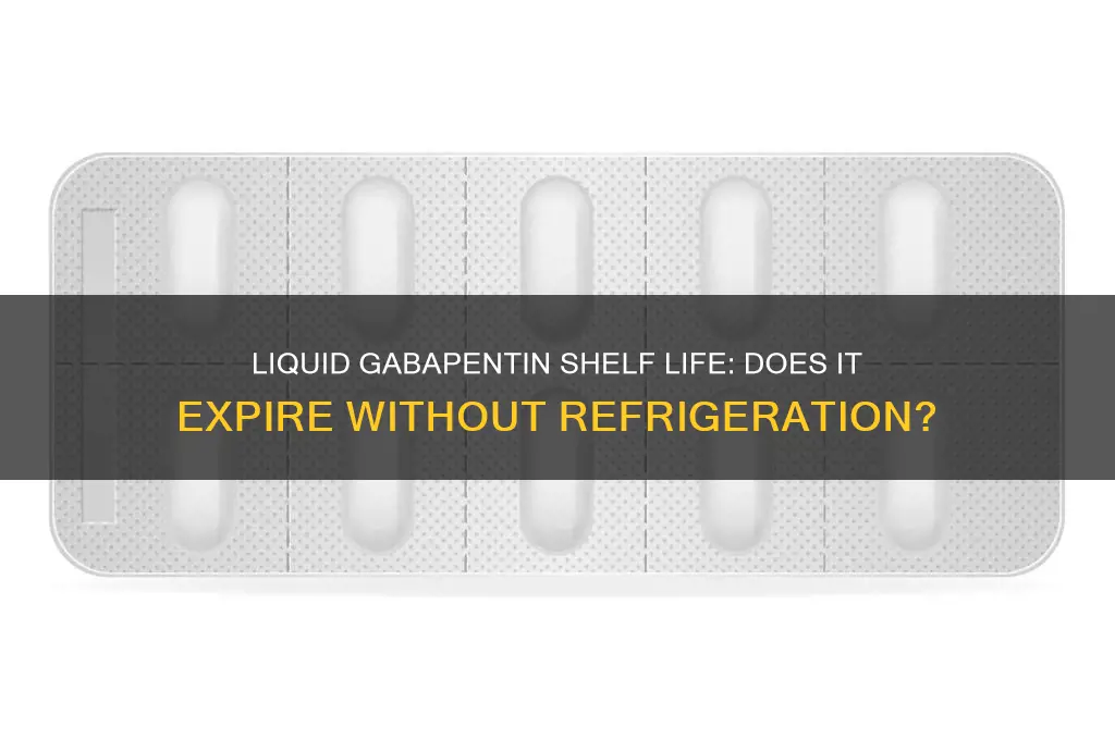 does liquid gabapentin go bad if not refrigerated