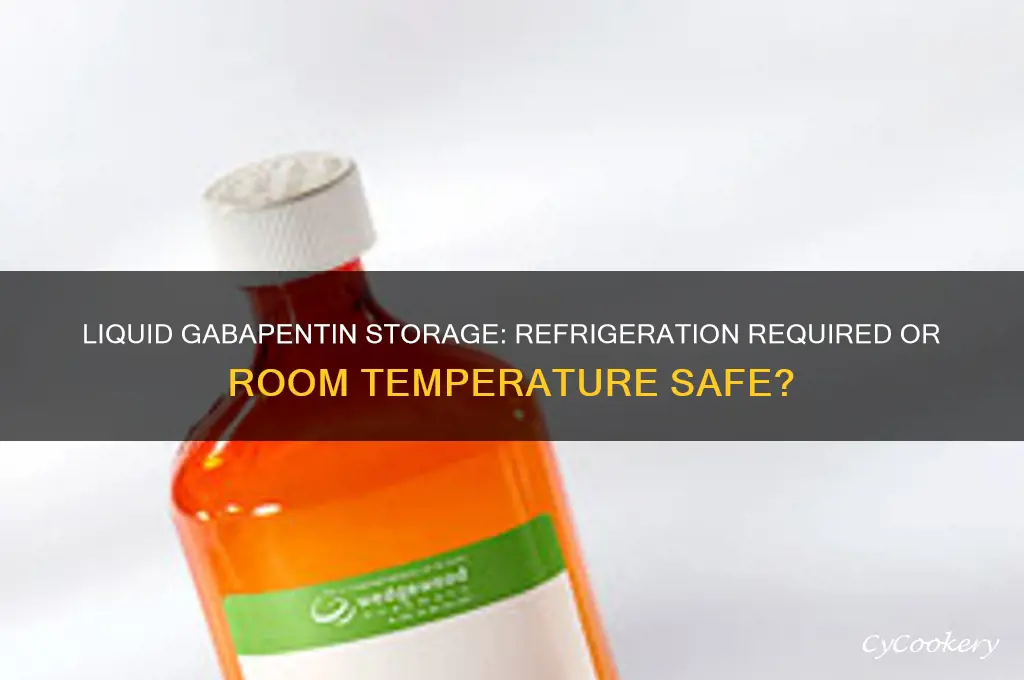 does liquid gabapentin have to be refrigerated