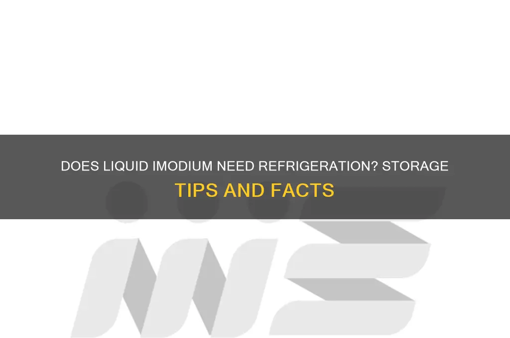 does liquid imodium have to be refrigerated