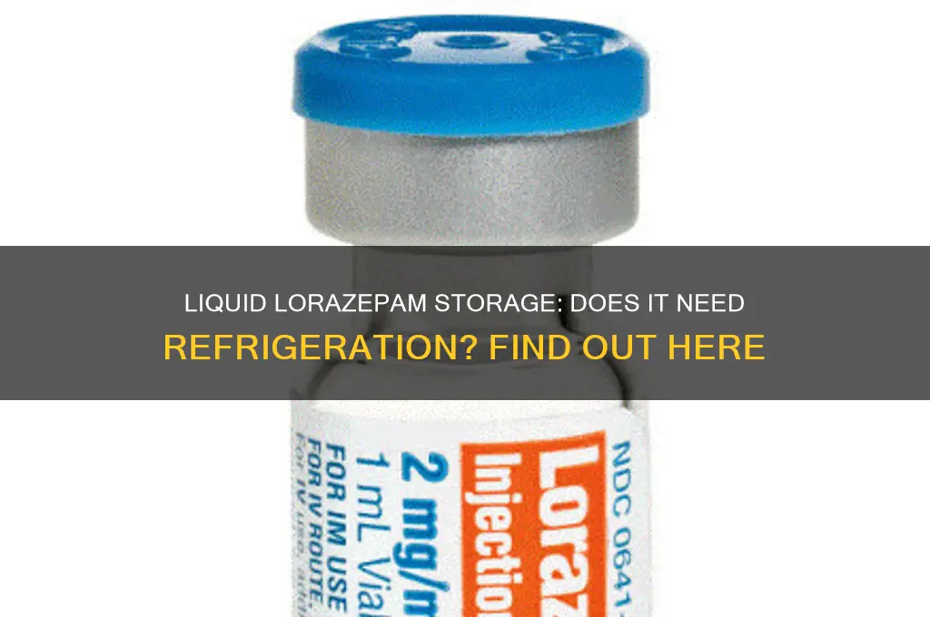does liquid lorazepam have to be refrigerated