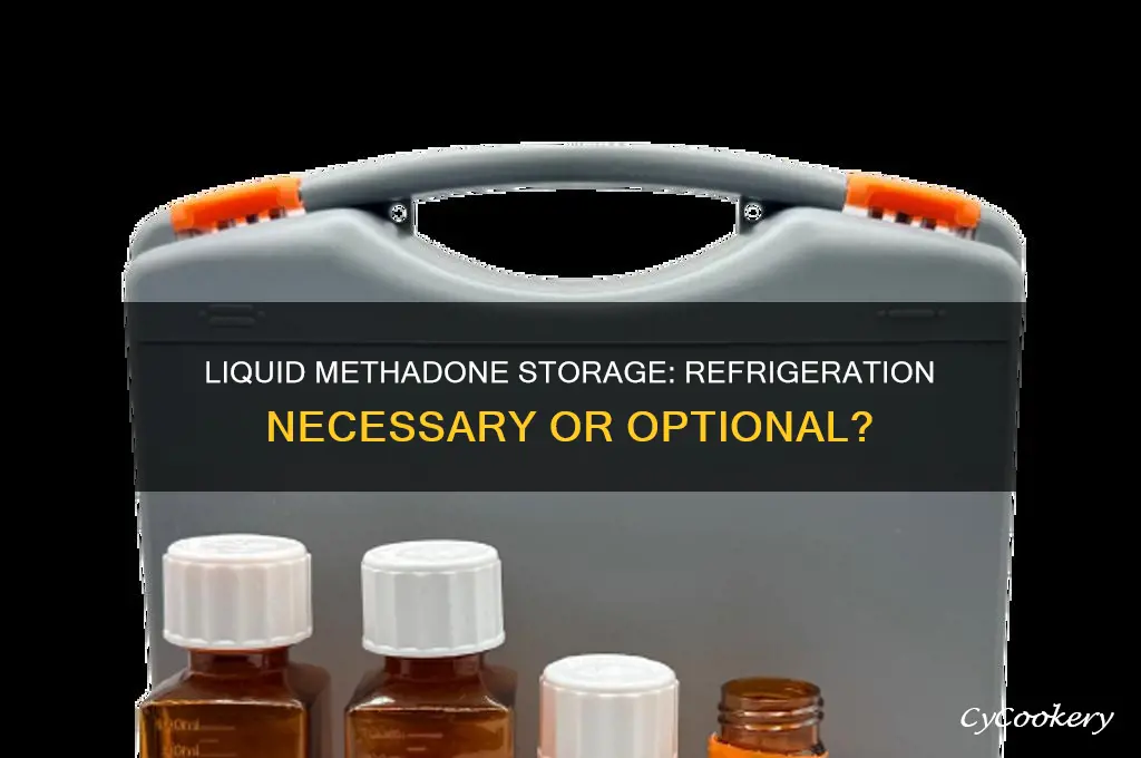 does liquid methadone have to be refrigerated