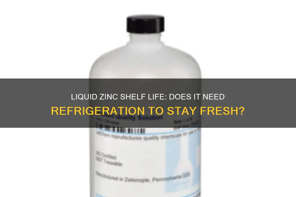 does liquid zinc go bad if not refrigerated