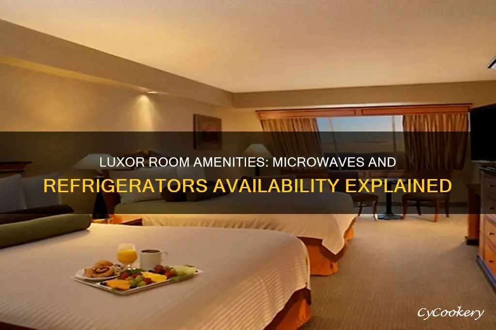 does luxor have microwaves and refrigerators in the rooms