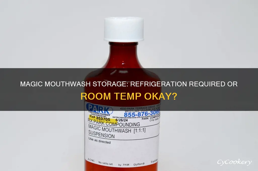 does magic mouthwash have to be refrigerated