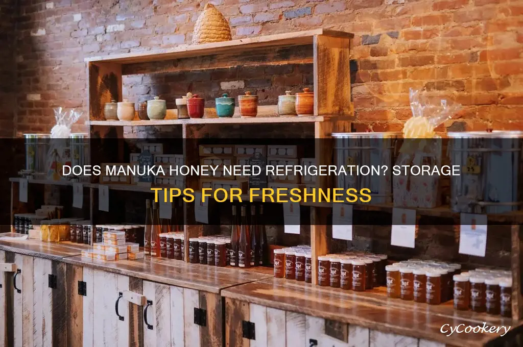 does manuka honey have to be refrigerated