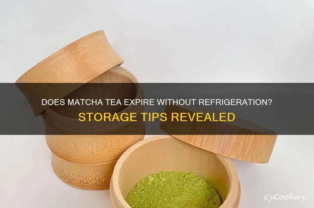 does matcha tea go bad if not refrigerated