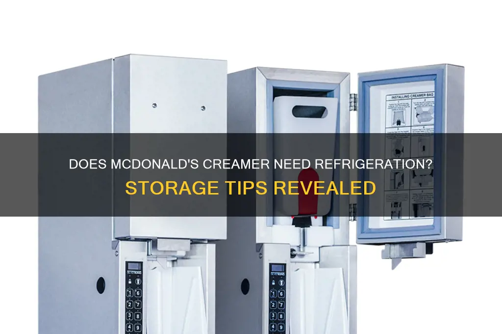 does mcdonalds creamer have to be refrigerated