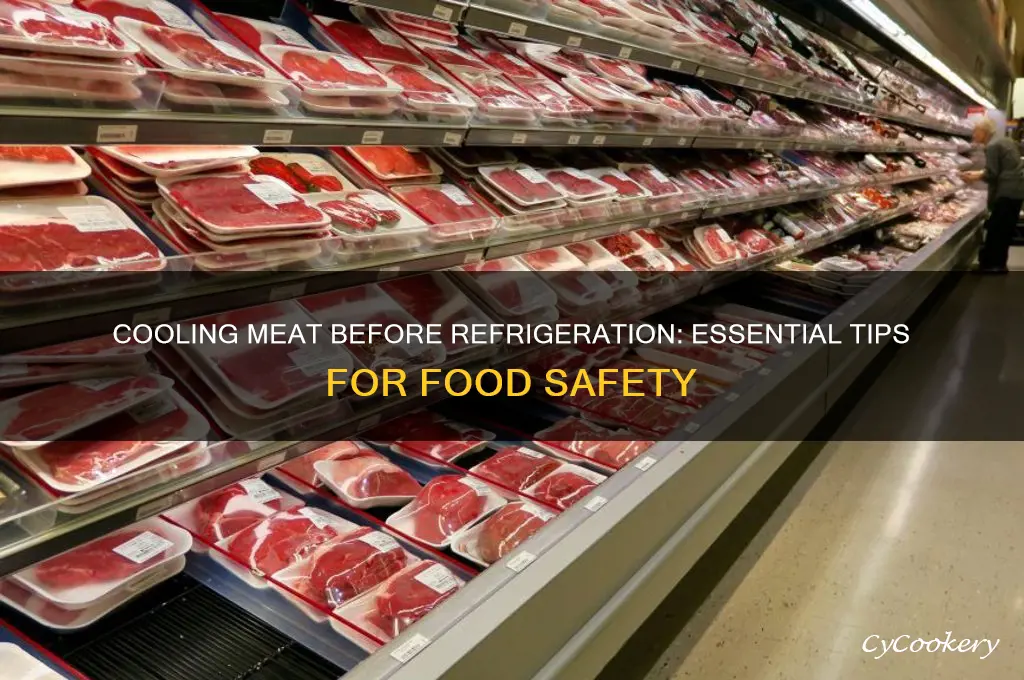 does meat have to cool before refrigerating