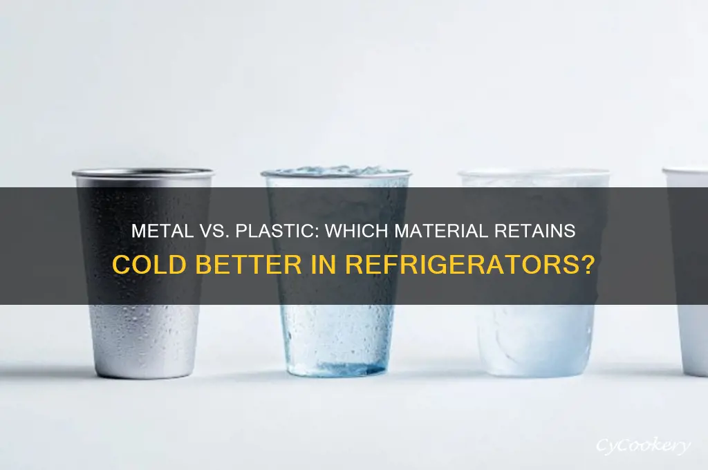 does metal hold cold in refrigerator better than plastic