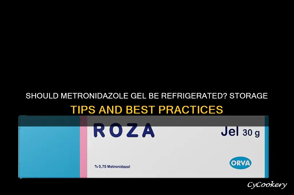 does metronidazole gel go in the refrigerated